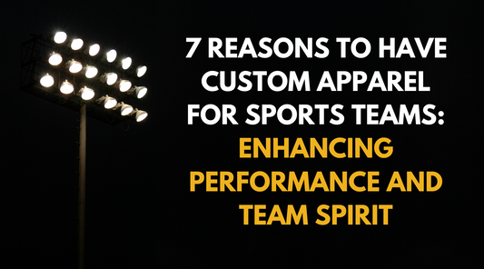 7 Reasons to have Custom Apparel for Sports Teams: Enhancing Performance and Team Spirit