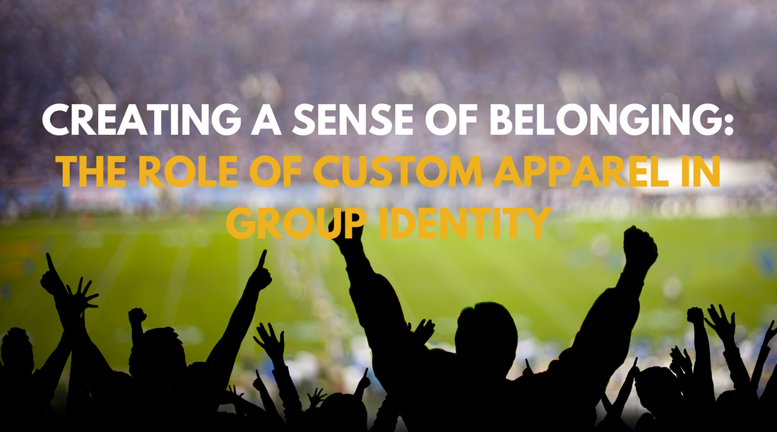 Creating a Sense of Belonging: The Role of Custom Apparel in Group Identity